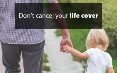 Don’t cancel your life cover